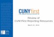 Review of CUNYfirst Reporting Resources// ... financial aid data optimized for reporting •CUNY Business Intelligence Light ... (OBIEE) for delivering 