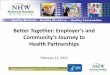 Better Together: Employer’s and Community’s Journey to ... · Better Together: Employer’s and Community’s Journey to . Health Partnerships . ... • Building the Business