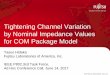 Tightening Channel Variation by Norminal … Channel Variation by Nominal Impedance Values for COM Package Model ... CH4 CH17 CH18 CH19 CH32 CH33 CH34 CH42 CH44 CH45 CH48 CH49 CH50