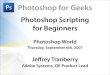 Photoshop Scripting for Beginners - TRANBERRY.COM · Photoshop Scripting for Beginners Photoshop World ... Modi#ed Scripts ... to write an entire script • Nouns = Documents, Layers,