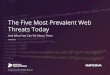 The Five Most Prevalent Web Threats Today Five... · 2018-05-20 · The Five Most Prevalent Web Threats Today ... that none of these attack types are going to abate anytime ... Malicious