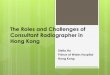 The Roles and Challenges of Consultant Radiographer in ...€¦ · The Roles and Challenges of Consultant Radiographer in Hong Kong ... consultancy and training roles in the specialty