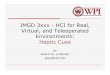 IMGD 3xxx - HCI for Real, Virtual, and Teleoperated ... · IMGD 3xxx - HCI for Real, Virtual, and Teleoperated Environments: Haptic Cues by Robert W. Lindeman gogo@wpi.edu