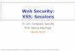 Web Security: XSS; Sessions - GamesCraftersgamescrafters.berkeley.edu/~cs161/fa16/slides/11.8.xss_cookies.pdf · Web Security: XSS; Sessions CS 161: Computer Security Prof. Raluca