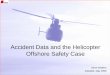 Accident Data and the Helicopter Offshore Safety Case Data and the Helicopter Offshore... · Accident Data and the Helicopter Offshore Safety Case Steve Walters Adelaide, May 2008