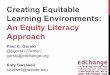 Creating Equitable Learning Environments: An Equity ... Literacy_KMS.pdf · Creating Equitable Learning Environments: An Equity Literacy ... gorski@edchange.org Katy Swalwell swalwell@iastate.edu
