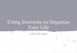 Your Life Using Evernote to Organize - DEG Consulting … · Keys to This System Each note is one action item Create notebooks based on priority: titled 1, 2, 3 and Waiting Use tags