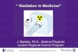 Radiation in Medicine - Western Alumni · “ Radiation in Medicine" J. Battista, ... nuclear medicine ... • Biophysics –Radiation biology • Radiation Protection – Room designs,