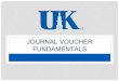 JOURNAL VOUCHER FUNDAMENTALS - University Voucher...JOURNAL VOUCHER (JV) SAP document used to record