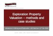 Exploration Property Valuation – methods and case studies · Presentation Overview Valuation Methodologies most commonly applied to exploration properties: - Multiples of exploration