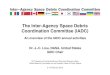The Inter-Agency Space Debris Coordination Committee (IADC) · 2 Overview of IADC • The IADC is an international forum of national and multi-national space agencies for the coordination