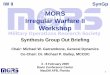 MORS Irregular Warfare II Workshop - MORSNet / …morsnet.pbworks.com/f/SynGp+OutBriefing+at+IW+II--6+Feb+09.pdf · MORS Irregular Warfare II Workshop 3 ... – Assistance to working