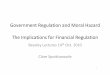 Government Regulation and Moral Hazard The … 5 Clare Spottiswoode.pdf · Government Regulation and Moral Hazard The Implications for Financial Regulation ... – price of risk irrelevant
