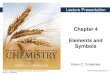 Chapter 4 Elements and Symbols - PBworkschemistry121.pbworks.com/w/file/fetch/101481166/CH4 Atomic... · Chapter 4 Elements and Symbols. ... Some Elements and Their Names ... we call