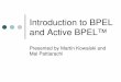 Introduction to BPEL and Active BPEL™ - Huihoodocs.huihoo.com/activebpel/IntroActiveBPEL.pdf · endpoints.org, MULE ESB, 5Sight ... • Do the tutorial that comes packaged with