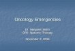 Oncology Emergencies - BC Cancer Emergencies Dr. Margaret Smith GPO Systemic Therapy November 2, 2016 Disclaimer I have ... tapering 2 weeks post RT completion Urgent Radiation Therapy