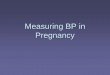 Measuring BP in Pregnancy - Hillingdon Hospitals NHS ... · Korotkoff sounds Summary Physiology Further work Preparation Necessary equipment? Sphygmomanometer ... measuring BP during