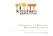 COMMUNITY ITCHEN RESOURCE GUIDE - Kitchen … · Solicitation and Donation Letter Sample…………………… ... Emerging from a community gathering in November of 2010, ... Located