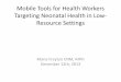 Mobile Tools for Health Workers Targeting Neonatal Health ... · Mobile Tools for Health Workers Targeting Neonatal Health in Low- ... • Kangaroo mother care ... Paper Data Collection