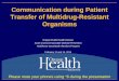 Communication during Patient Transfer of Multidrug …€¢HAI Workgroup Title Communication during Patient Transfer of Multidrug-Resistant Organisms Author DHS Created Date 20140211233144Z