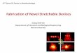 Fabrication of Novel Stretchable Devices - Homepage - … · Fabrication of Novel Stretchable Devices ... → Stable performance upon deformations of stretching, ... application in