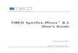 TIBCO Spotfire Miner User’s Guide · TIBCO Spotfire Miner™ 8.2 is the latest version of TIBCO Software Inc.’s data mining tool, one we believe makes data mining easier and