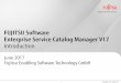 FUJITSU Software Enterprise Service Catalog … FUJITSU Software Enterprise Service Catalog Manager V17 Author FUJITSU Enabling Software Technology GmbH Keywords presentation;2017-06-06;WW-EN