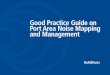 1 Good Practice Guide on Port Area Noise … NoMEPorts project with regard to port area noise mapping and management. ... legislation), and yet they face many env ironmental challenges