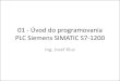 PLC Siemens SIMATIC S7-1200 - files.jozefklus.webnode.skfiles.jozefklus.webnode.sk/200000199-250382552b/01 - Úvod do... · –SIMATIC S7-300 –SIMATIC S7-400 ... –Function Block