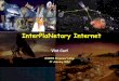 InterPlaNetary Internet - Freesymoon.free.fr/scs/dtn/biblio/Cerf-IPN-DARPA.pdf · ‘network of Internets’ based on a wireless backbone with huge delays ... • Opportunistic contacts