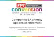 Comparing SA annuity options at retirement - FPI. Comparing_SA... · Comparing SA annuity options at retirement ... •To compare various annuity strategies in ... - LISP fee of 0.25%