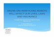 DRONE ON: HOW FLYING ROBOTS WILL AFFECT OUR … · DRONE ON: HOW FLYING ROBOTS WILL AFFECT OUR LIVES, LAWS AND INSURANCE Los Angeles Risk and Insurance Management Society March 16,