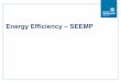 Energy Efficiency – SEEMP - onthemosway.eu€¦ · • The Ship Energy Efficiency Management Plan (SEEMP) is a plan/tool that can be used by a company to identify, monitor and improve