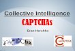 Collective Intelligence CAPTCHAs - Aboutlihi.eew.technion.ac.il/files/Teaching/2012_winter_048921/PPT/Eran.pdf1) Introduction to CAPTCHA. 2) reCAPTCHA (and Collective Intelligence)
