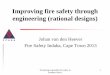 Improving fire safety through engineering (rational designs) · for a basis for engineering design ... BS 7974:2001 - Application of fire safety engineering principles to the design