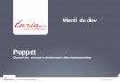 TITRE SUR 1 OU 2 LIGNES MAXIMUM - Inriased.bordeaux.inria.fr/seminars/puppet_20140715.pdf · Why Puppet ? Florent Paillot (SESI) - 6 ... windows_adsi puppet describe -s user 15 Juillet