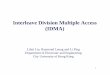 Interleave Division Multiple Access (IDMA) · 1 Interleave Division Multiple Access (IDMA) Lihai Liu, Raymond Leung and Li Ping Department of Electronic and Engineering City University