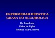 ESTEATOSIS HEPATICA NO ALCOHOLICA - abbel.cat · enfermedad hepatica grasa no alcoholica sindrome metabolico esteatohepatitis aumento del riesgo cardiovascular cirrosis hepatica hepatocarcinoma