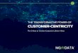 THE TRANSFORMATIVE POWER OF CUSTOMER-CENTRICITY … · The 3 Keys to Greater Customer Lifetime Value ... from Facebook to Twitter. ... THE TRANSFORMATIVE POWER OF CUSTOMER CENTRICITY