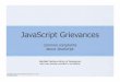 JavaScript Grievances - java.ociweb.comjava.ociweb.com/mark/STLJS/JSGrievances.pdf · JavaScript Grievances common complaints about JavaScript Seinfeld Festivus Airing of Grievances