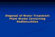 Disposal of Water Treatment Plant Waste Containing ... · Plant Waste Containing Plant Waste Containing Radionuclides. ... Source water ... disposal of water treatment plant solids