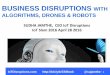 BUSINESS DISRUPTIONS WITH ALGORITHMS, DRONES & ROBOTS · 1 BUSINESS DISRUPTIONS WITH ALGORITHMS, DRONES & ROBOTS SUDHA JAMTHE, CEO IoT Disruptions IoT Slam 2016 April 28 2016 IoTDisruptions.com