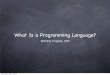 What Is a Programming Language? · 2010-04-21 · Natural languages Formal languages Programming languages Alphabet Words Sentences Texts Lexical rules & dictionary Syntax s??? lexical