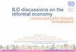 ILO discussions on the informal economy - International Labour Organization · 2014-06-09 · Emphasis on organization, representation and voice ... laws MBO, corporation Labour administration