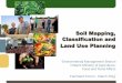 Soil Mapping, Classification and Land Use Planning · Soil Mapping, Classification and Land Use Planning Environmental Management Branch Ontario Ministry of Agriculture, Food and