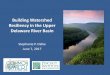 Building Watershed Resiliency in the Upper Delaware … · Building Watershed Resiliency in the Upper Delaware River Basin ... our fundamental needs of water to drink, ... NY Interim