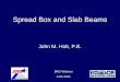 Spread Box and Slab Beams - ftp.dot.state.tx.us Box and Slab Beams John M. Holt, P.E. ... More on live load distribution: – For 3 X-beams on a 24 ... required with spread slab beams