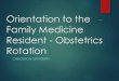 Orientation to the Family Medicine Resident - Obstetrics ...medschool.creighton.edu/fileadmin/user/medicine/Departments/ob-gyn/... · Orientation to the Family Medicine Resident -