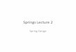 Springs Lecture 2 - varsityfield.com · Springs Lecture 2 Spring Design. Spring Design for Static Service • Preferred range of spring index is ... Fatigue loading helical compression