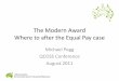 The Modern Award Where to after the Equal Pay case · The Modern Award Where to after the Equal Pay case Michael Pegg QCOSS Conference August 2011. Outline • Industrial environment